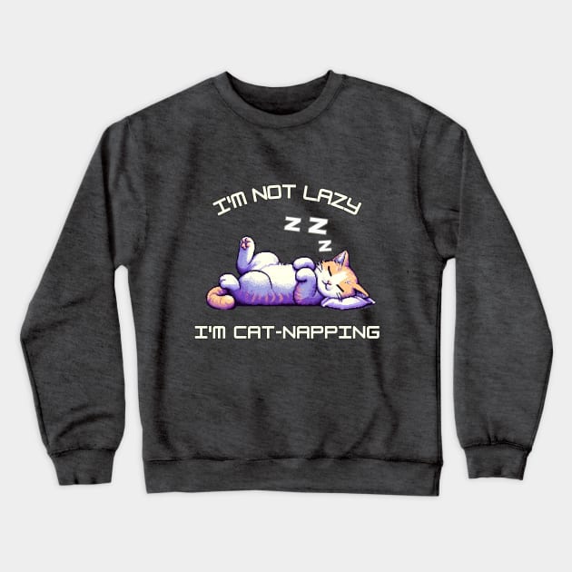 I'm Not Lazy I'm Cat-Napping Crewneck Sweatshirt by PixelCute